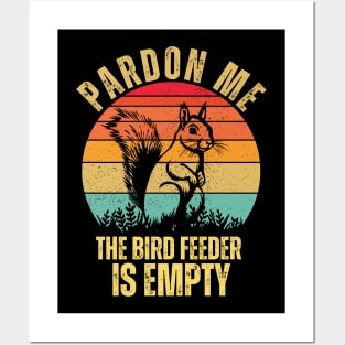 pardon me the bird feeder is empty squirrel lovers funny animal Posters and Art